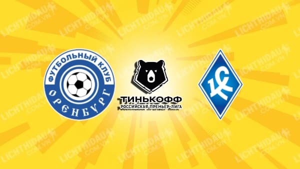 NHẬN ĐỊNH SOI KÈO ORENBURG VS KRYLIA SOVETOV, 21H30 NGÀY 16/7