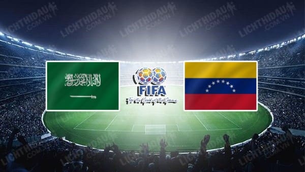 NHẬN ĐỊNH SOI KÈO SAUDI ARABIA VS VENEZUELA, 02H00 NGÀY 25/3