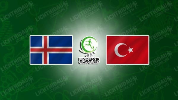 NHẬN ĐỊNH SOI KÈO U19 ICELAND VS U19 THỔ NHĨ KỲ, 21H00 NGÀY 22/03